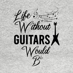 Life Without Guitars Would Be Flat T-Shirt